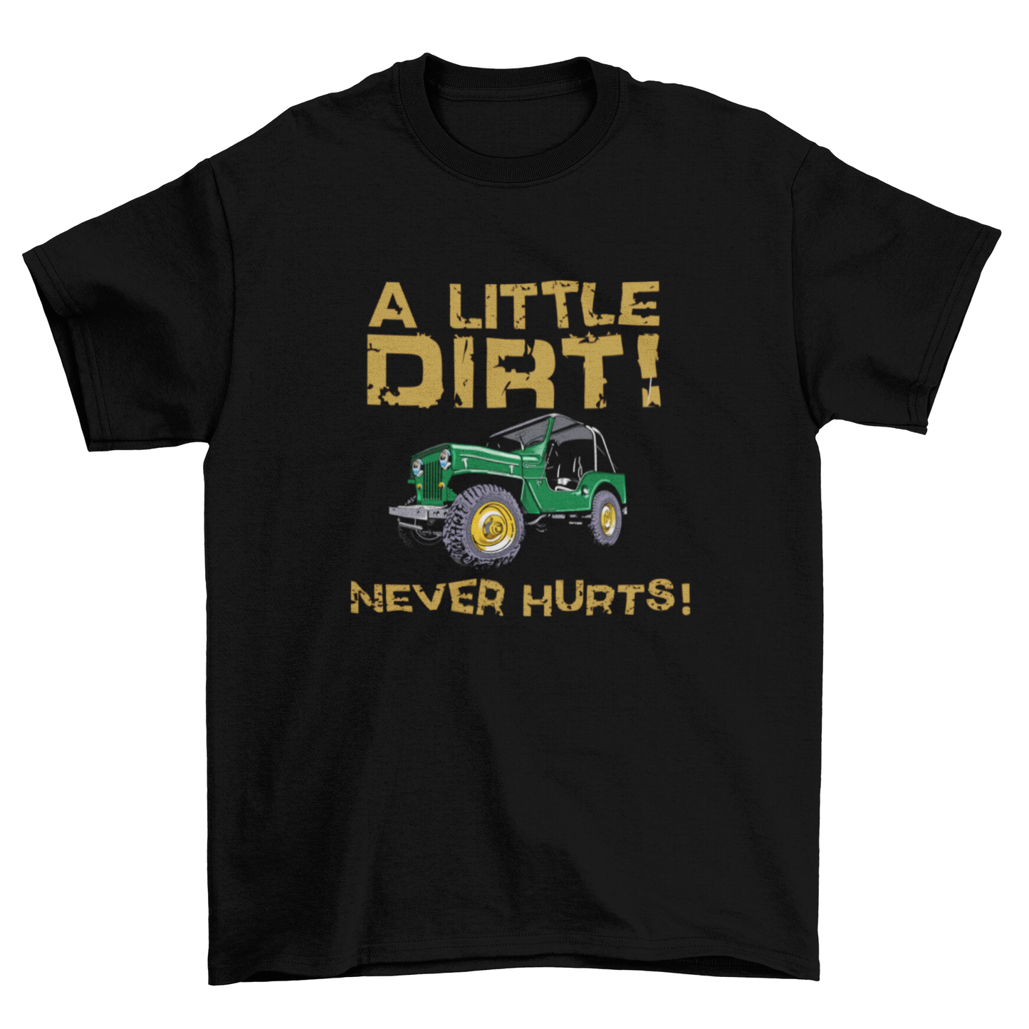 A LITTLE DIRT NEVER HURTS!