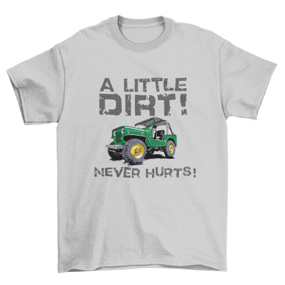 A LITTLE DIRT NEVER HURTS!