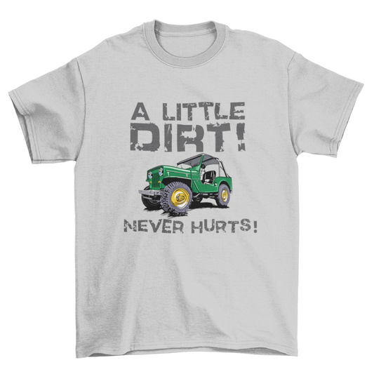 A LITTLE DIRT NEVER HURTS!